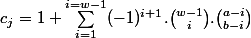 c_j=1+\sum _{i=1}^{i=w-1}(-1)^{i+1}.\binom {w-1}{i}. \binom {a-i}{b-i} 